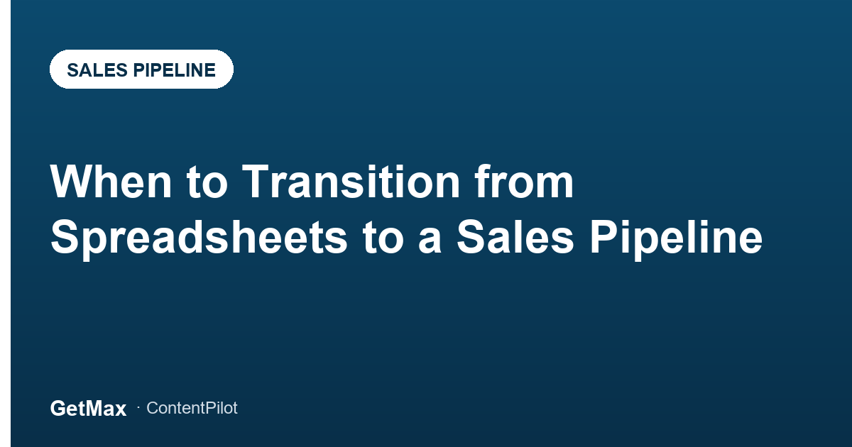 When to Transition from Spreadsheets to a Sales Pipeline