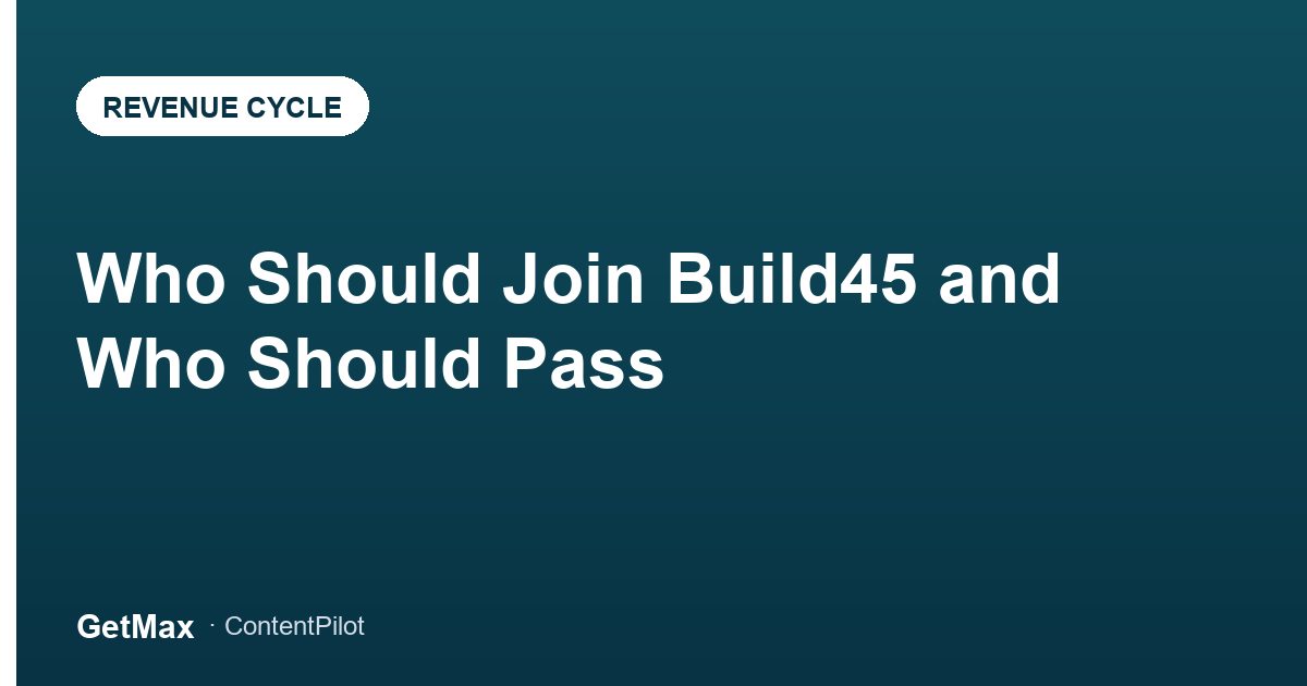 Who Should Join Build45 and Who Should Pass