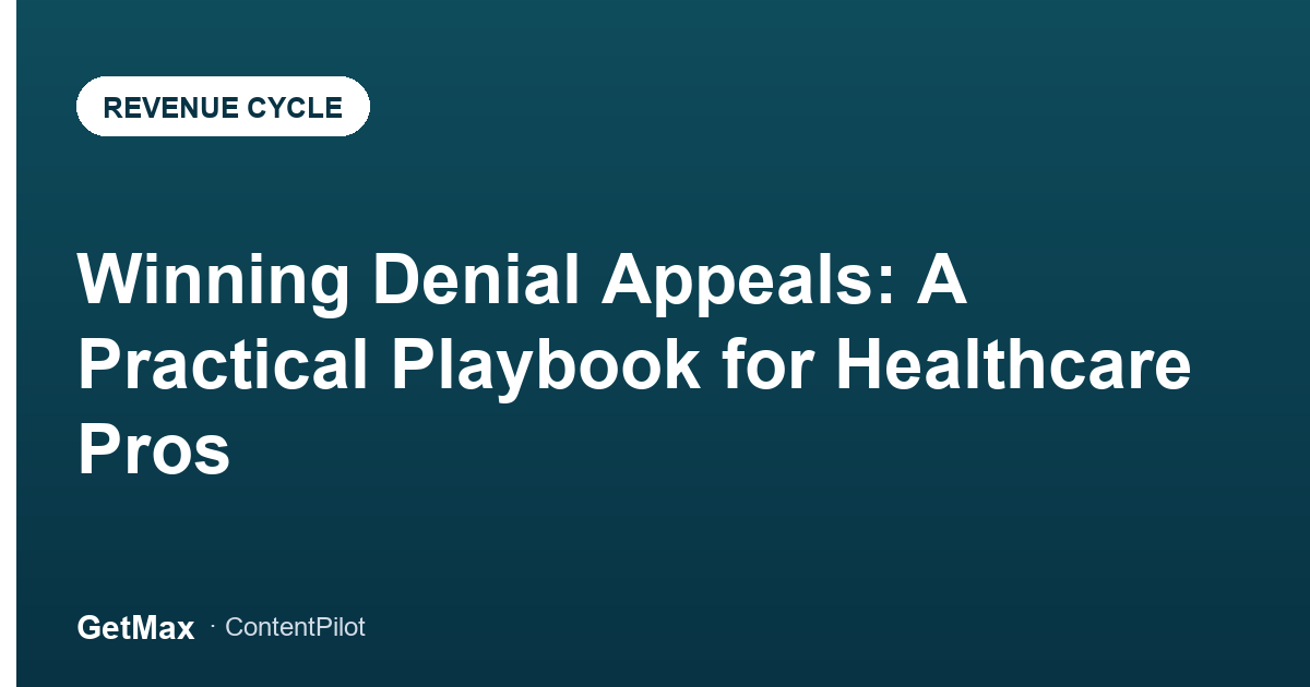 Winning Denial Appeals: A Practical Playbook for Healthcare Pros