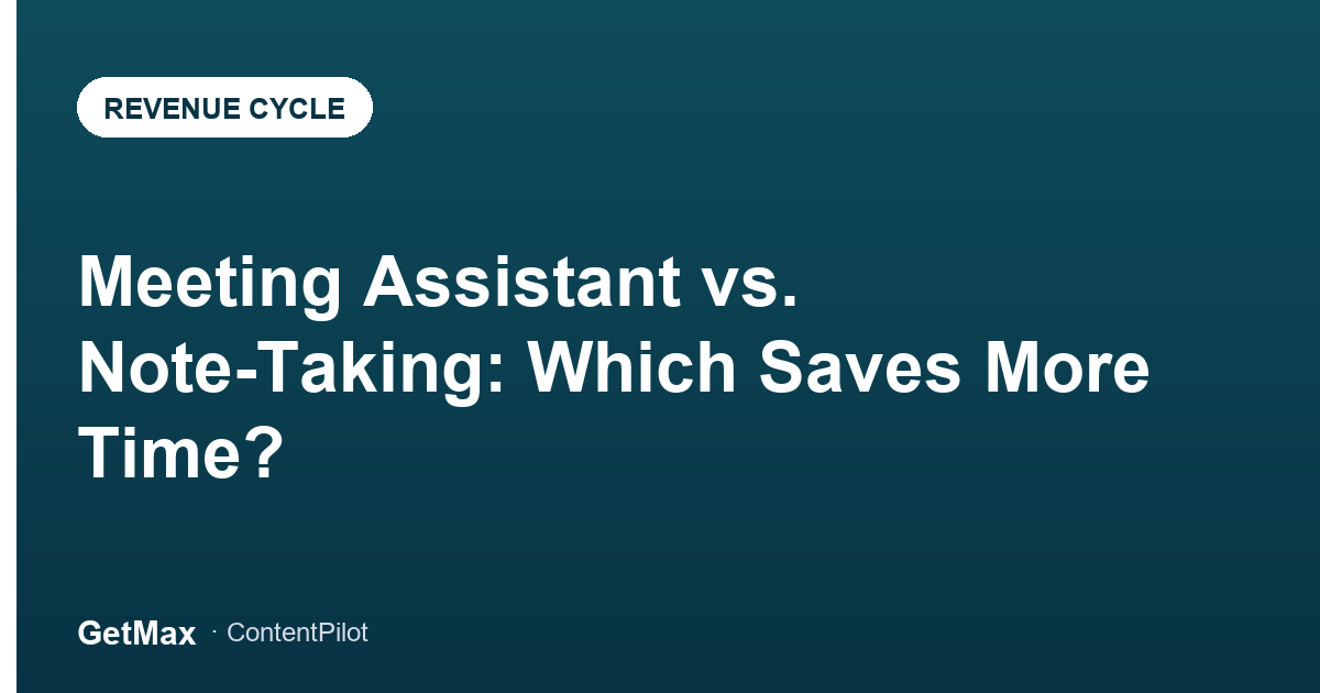 Meeting Assistant vs. Note-Taking: Which Saves More Time?