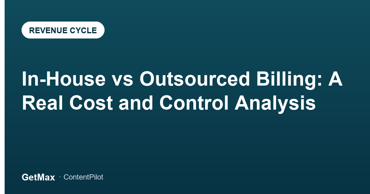 In-House vs Outsourced Billing: A Real Cost and Control Analysis